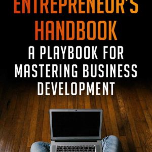 The Entrepreneur's Handbook : A Playbook For Mastering Business Development