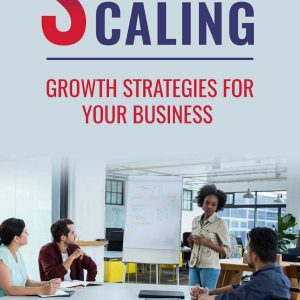 Success Scaling : Growth Strategies For Your Business