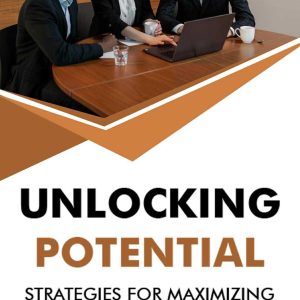 Unlocking Potential : Strategies For Maximizing Business Development And Growth