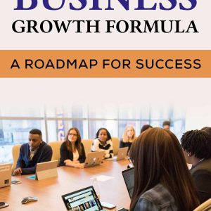 The Business Growth Formula : A Roadmap For Success