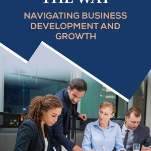 Leading The Way : Navigating Business Development And Growth