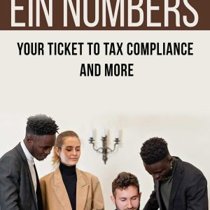 Business EIN Numbers : Your Ticket To Tax Compliance And More