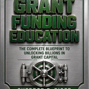 The Complete Blueprint To Unlocking Billions In Grant Capital